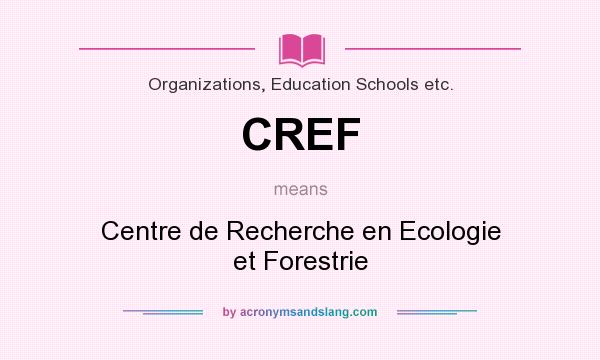 What does CREF mean? It stands for Centre de Recherche en Ecologie et Forestrie