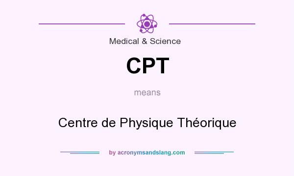 What does CPT mean? It stands for Centre de Physique Théorique