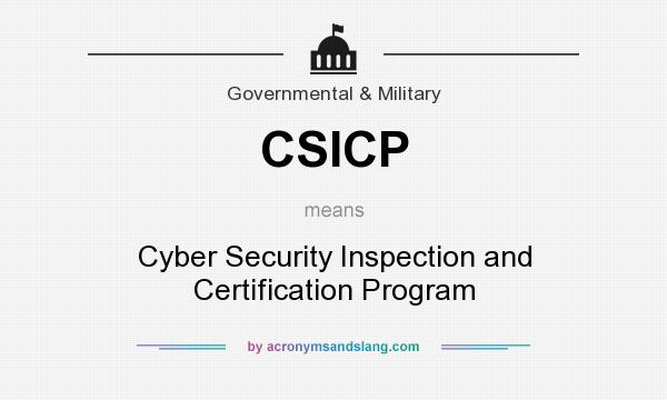 What does CSICP mean? It stands for Cyber Security Inspection and Certification Program