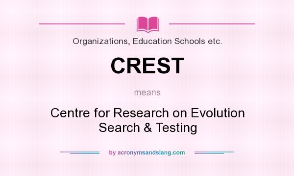 What does CREST mean? It stands for Centre for Research on Evolution Search & Testing