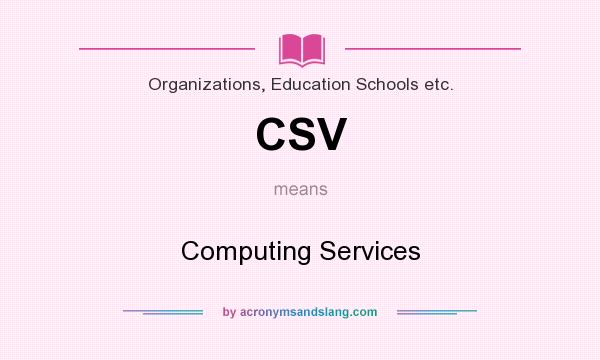 What does CSV mean? It stands for Computing Services