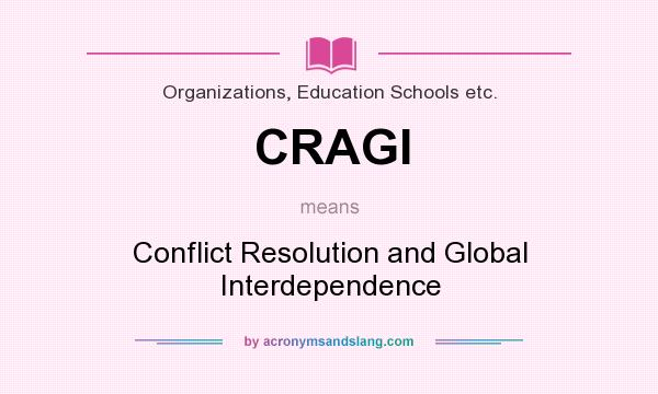 What does CRAGI mean? It stands for Conflict Resolution and Global Interdependence