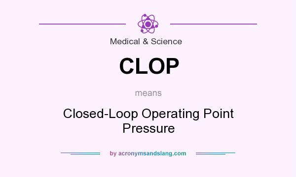 What does CLOP mean? It stands for Closed-Loop Operating Point Pressure
