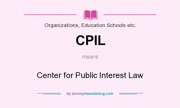 What does CPIL mean? It stands for Center for Public Interest Law