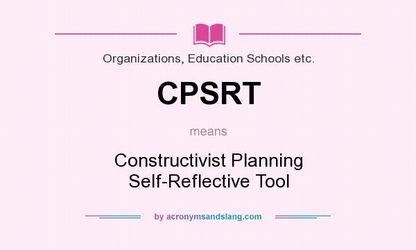 What does CPSRT mean? It stands for Constructivist Planning Self-Reflective Tool