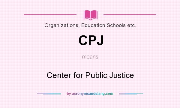 What does CPJ mean? It stands for Center for Public Justice