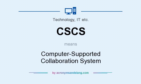 What does CSCS mean? It stands for Computer-Supported Collaboration System