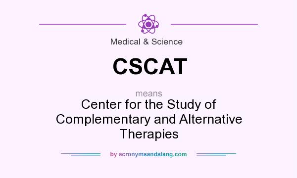 What does CSCAT mean? It stands for Center for the Study of Complementary and Alternative Therapies