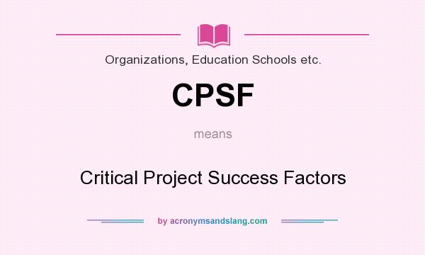 What does CPSF mean? It stands for Critical Project Success Factors