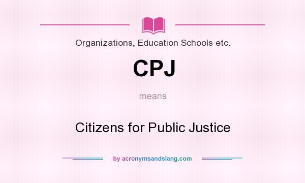 What does CPJ mean? It stands for Citizens for Public Justice