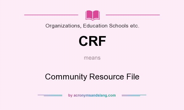 What does CRF mean? It stands for Community Resource File