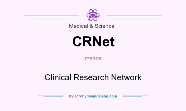 What does CRNet mean? It stands for Clinical Research Network