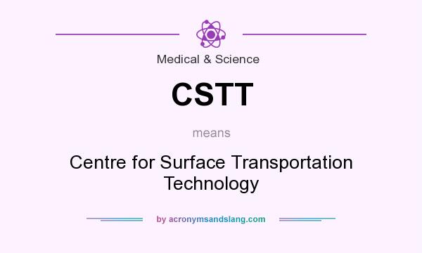 What does CSTT mean? It stands for Centre for Surface Transportation Technology