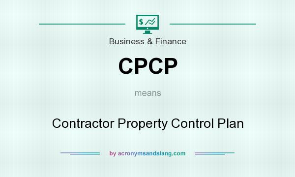 What does CPCP mean? It stands for Contractor Property Control Plan