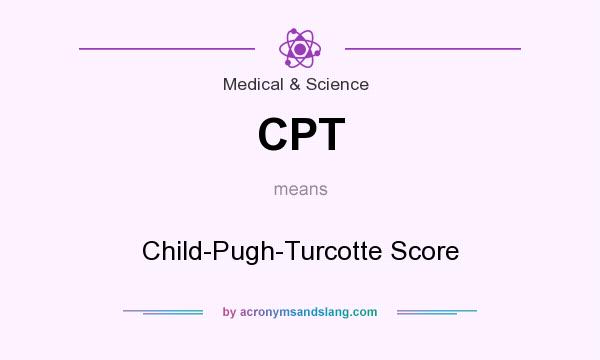 What does CPT mean? It stands for Child-Pugh-Turcotte Score