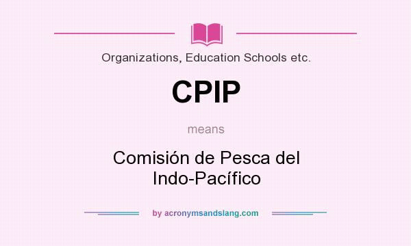 What does CPIP mean? It stands for Comisión de Pesca del Indo-Pacífico