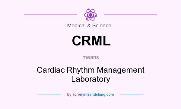 What does CRML mean? It stands for Cardiac Rhythm Management Laboratory