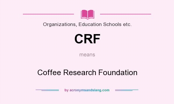 What does CRF mean? It stands for Coffee Research Foundation