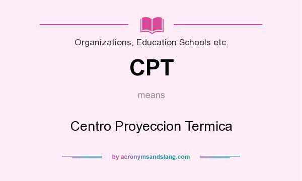 What does CPT mean? It stands for Centro Proyeccion Termica