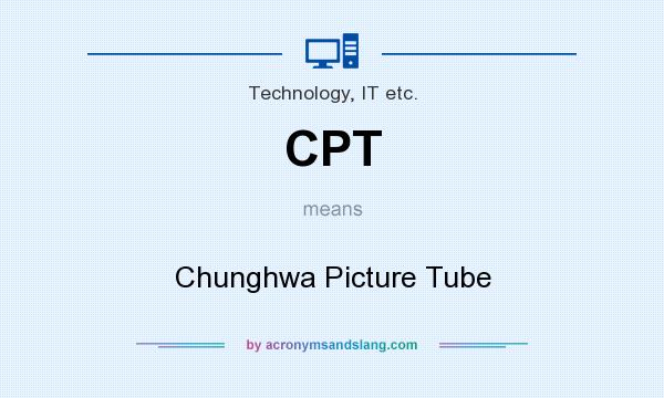 What does CPT mean? It stands for Chunghwa Picture Tube