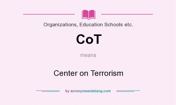 What does CoT mean? It stands for Center on Terrorism