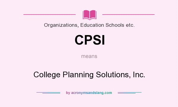 What does CPSI mean? It stands for College Planning Solutions, Inc.