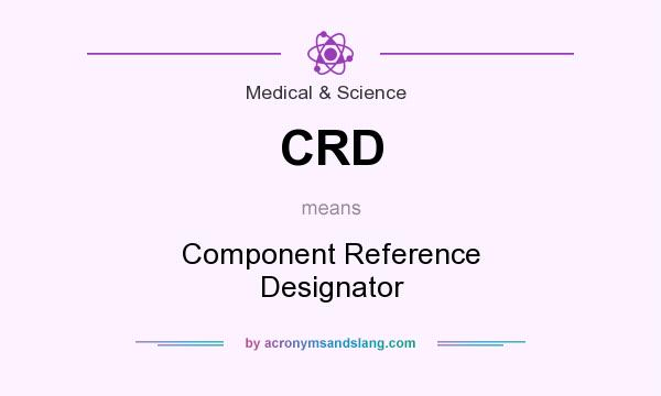 What does CRD mean? It stands for Component Reference Designator