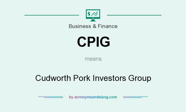 What does CPIG mean? It stands for Cudworth Pork Investors Group