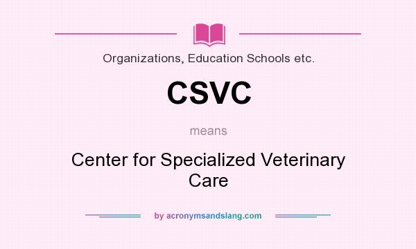 What does CSVC mean? It stands for Center for Specialized Veterinary Care