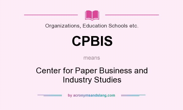 What does CPBIS mean? It stands for Center for Paper Business and Industry Studies