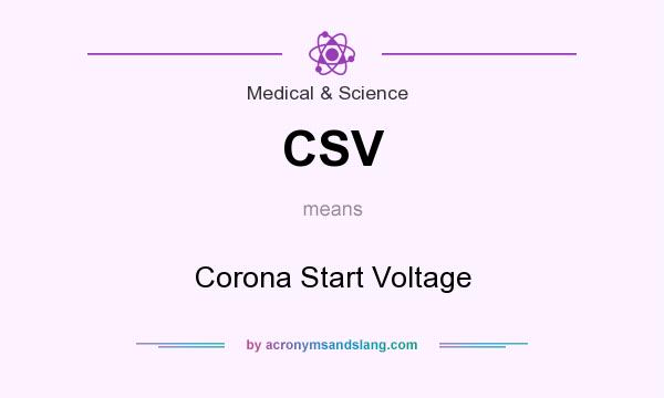 What does CSV mean? It stands for Corona Start Voltage