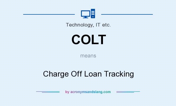 What does COLT mean? It stands for Charge Off Loan Tracking