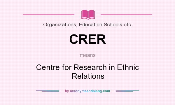 What does CRER mean? It stands for Centre for Research in Ethnic Relations