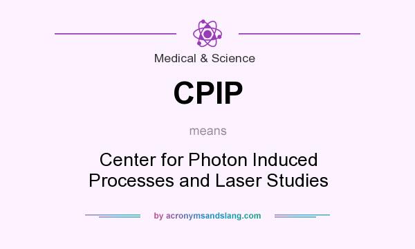 What does CPIP mean? It stands for Center for Photon Induced Processes and Laser Studies