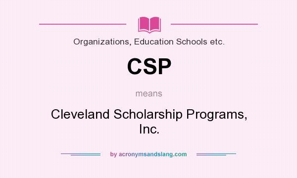 What does CSP mean? It stands for Cleveland Scholarship Programs, Inc.