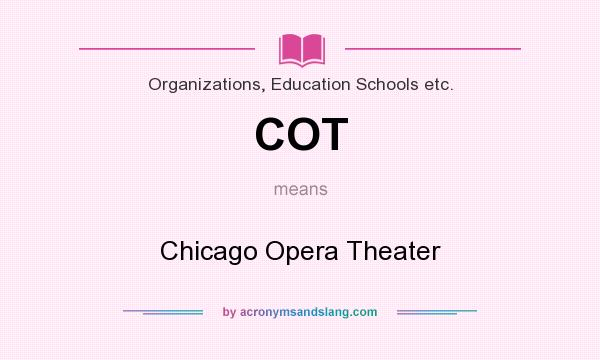 What does COT mean? It stands for Chicago Opera Theater
