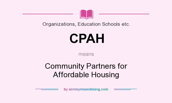 What does CPAH mean? It stands for Community Partners for Affordable Housing