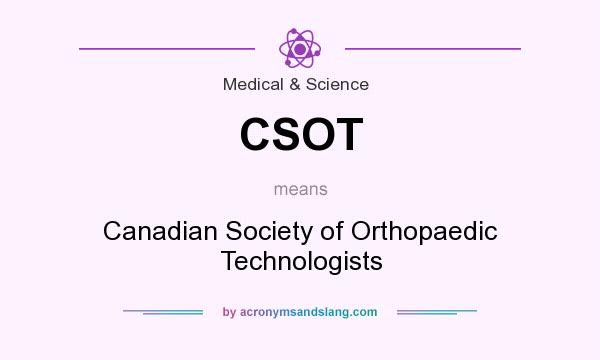 What does CSOT mean? It stands for Canadian Society of Orthopaedic Technologists