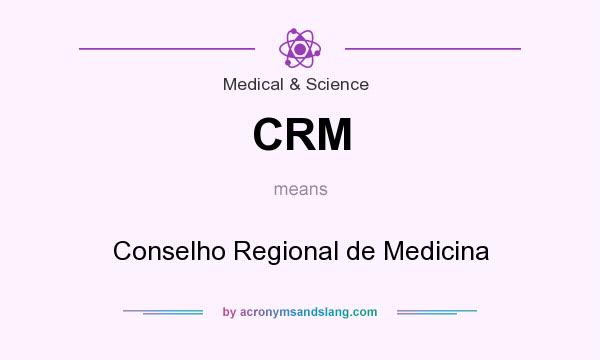 What does CRM mean? It stands for Conselho Regional de Medicina