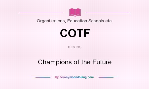 What does COTF mean? It stands for Champions of the Future
