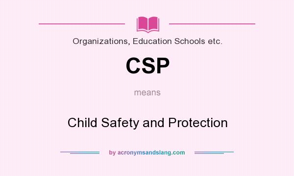 What does CSP mean? It stands for Child Safety and Protection
