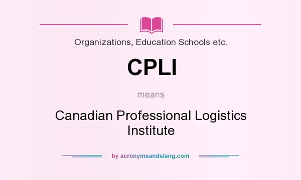 What does CPLI mean? It stands for Canadian Professional Logistics Institute