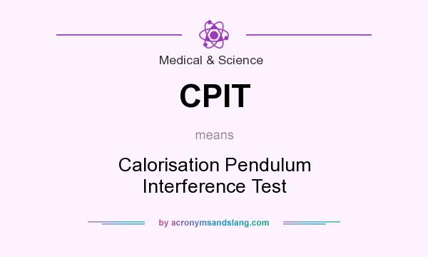 What does CPIT mean? It stands for Calorisation Pendulum Interference Test