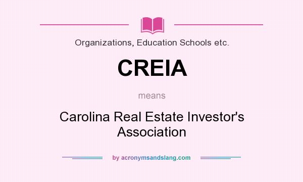 What does CREIA mean? It stands for Carolina Real Estate Investor`s Association