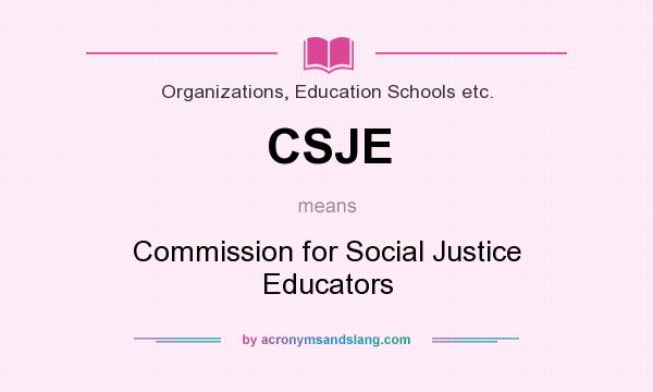 What does CSJE mean? It stands for Commission for Social Justice Educators