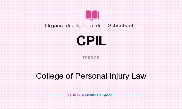 What does CPIL mean? It stands for College of Personal Injury Law