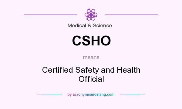 What does CSHO mean? It stands for Certified Safety and Health Official