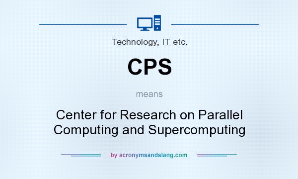 What does CPS mean? It stands for Center for Research on Parallel Computing and Supercomputing