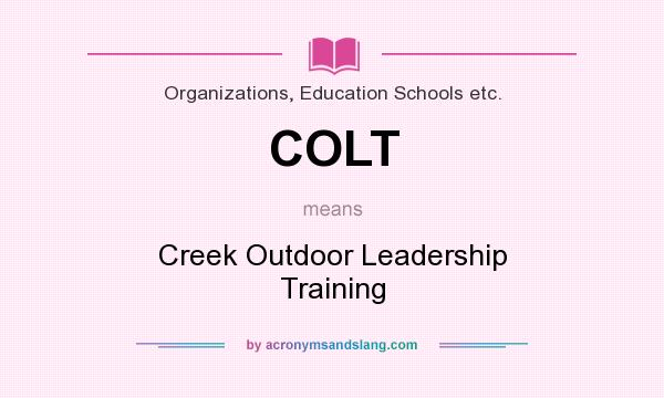 What does COLT mean? It stands for Creek Outdoor Leadership Training