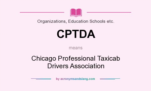 What does CPTDA mean? It stands for Chicago Professional Taxicab Drivers Association